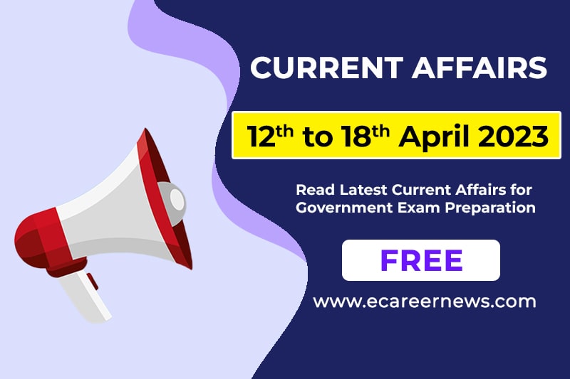 Current Affairs from 12 to 18th April 2023