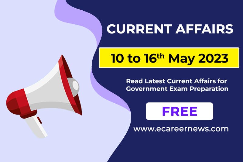 Current Affairs from 10 to 16 May 2023